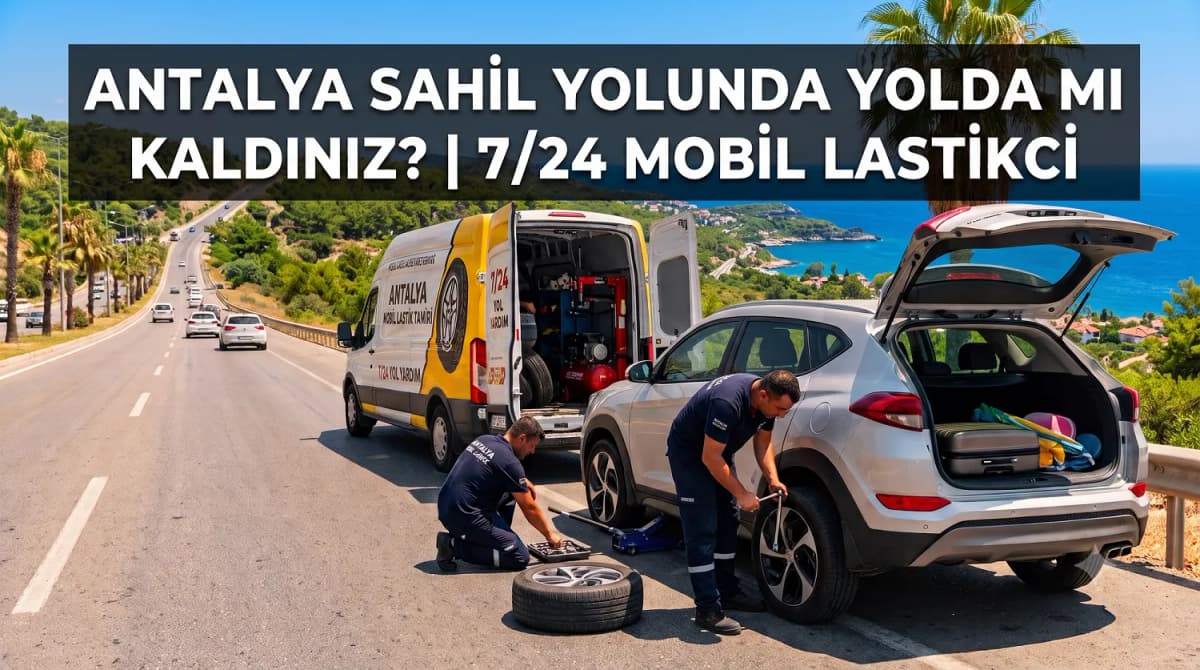 Antalya Asfalt Sıcaklarında Lastik Patlaması ve 7/24 Nöbetçi Lastik Çözümleri